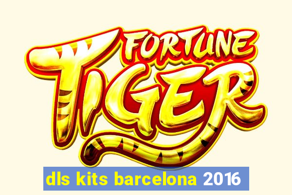 dls kits barcelona 2016